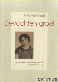 Arend, Anne van - Bevochten groei. Een Joods meisje wordt volwassen in oorlogstijd