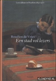 Vries, Boudien de - Een stad vol lezers. Leescultuur in Haarlem 1850-1920