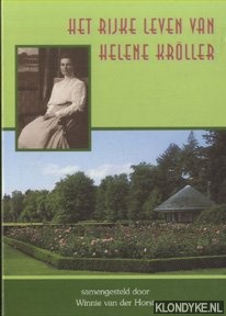 Horst, Winnie van der (samenstelling) - Het rijke leven van Helene Kroller