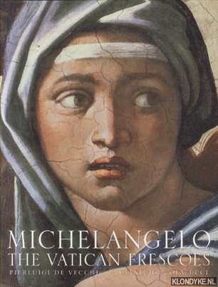 Vecchi, Pierluigi de & Gianluigi Colalucci - Michelangelo: the Vatican Frescoes