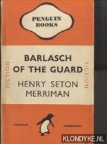 Merriman, Henry Seton - Barlasch of the Guard