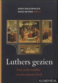 Hallewas, Eddy en Mudde, Hans (red.) - Luthers gezien. Een oude traditie in een nieuwe kerk
