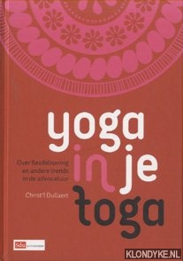 Dullaert, Christ'l - Yoga in je toga. Over flexibilisering en andere trends in de advocatuur