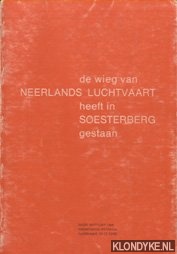 Versteegh, W.C.J. - De wieg van Nederlands luchtvaart heeft in Soesterberg gestaan. Oude verhalen van Nederlands militaire luchtvaart 1912-1940
