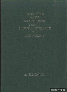 Nelemans, A. - Sepulture ofte Graftboeck van de Augustijnenkerck te Dordrecht