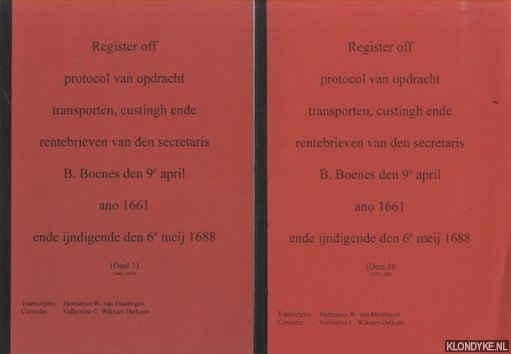 Elzelingen, Hermanus W. van (transcriptie) & Valentine C. Wikaart-Derkzen )correctie)' - Register off, protocol van opdracht, transporten, custingh ende rentebrieven van den secretaris B. Boenes den 9e april ano 1661 ende ijndigende den 6e meij 1688 (2 delen)