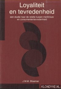 Bloemer, J.M.M. - Loyaliteit en tevredenheid. Een studie naar de relatie tussen merktrouw en consumententevredenheid