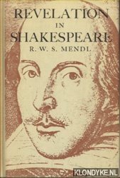 Mendl, R. W. S. - Revelation in Shakespeare: a Study of the Supernatural, Religious and Spiritual Elements in His Art