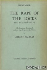 Murray, Gilbert (the fragments translated and the gaps conjecturally filled in by)) - Menander. The Rape of the Locks. The Perikeiromene
