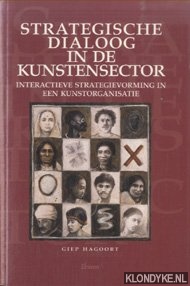 Hagoort, Giep - Strategische dialoog in de kunstensector. Interactieve strategievorming in een kunstorganisatie