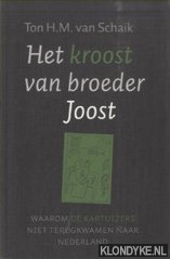 Schaik, Ton H.M. van - Het kroost van broeder Joost. Waarom de Kartuizers niet terugkwamen naar Nederland