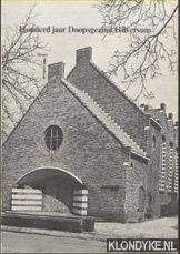 Broer, Ds. A.L. - Honderd Jaar Doopsgezind Hilversum