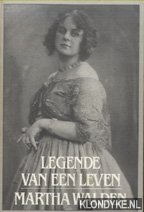 Walden, Martha - Legende van een leven: Over mensen die mijn leven licht en warmte schonken