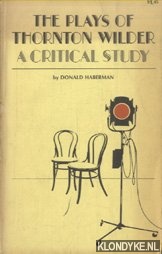 Haberman, Donald - The Plays of Thornton Wilder. A Critical Study