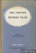 Hussey, Maurice (edited by) - The Chester Mystery Plays. Sixteen Pageant Plays From the Chester Craft Cycle