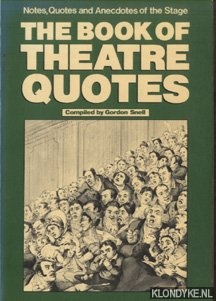 Snell, Gordon - The Book of Theatre Quotes. Notes, Quotes and Anecdotes of the Stage