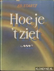 Startz Ed. & F. van Bemmel (illustraties) - Hoe je 't ziet
