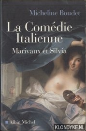 Boudet, Micheline - La Comedie Italienne. Marivaux et Silvia