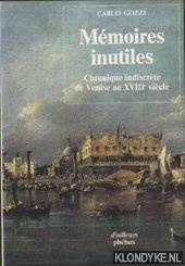Gozzi, Carlo - Mmoires inutiles. Chronique indiscrte de Venise au XVIIIe sicle