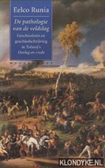 Runia, Eelco - De pathologie van de veldslag geschiedenis en geschiedschrijving in Tolstoj's Oorlog en vrede