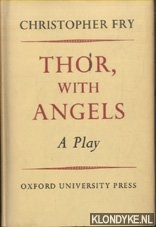 Fry, Christopher - Thor, with Angels. A Play