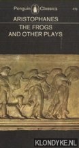 Aristophanes - The Frogs and Other Plays