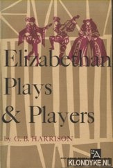 Harrison, G.B. - Elizabethan plays & players