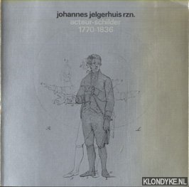 Schulte, A.G. - e.a. - Johannes Jelgerhuis rzn. Acteur-schilder 1770-1836
