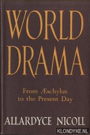 Nicoll, Allardyce - World Drama. From Aeschylus to the Present Day