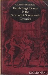 Brereton, Geoffrey - French Tragic Drama in the 16th and 17th Centuries