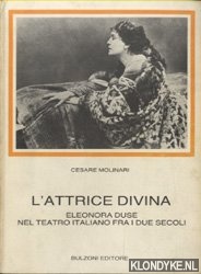 Molinari, Cesare - L'attrice divina. Eleonora Duse nel teatro Italiano fra i due secoli