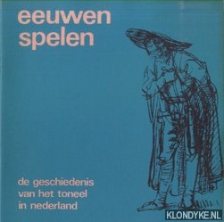 Hoefnagels, Lou - Eeuw spelen. De geschiedenis van het toneel in Nederland