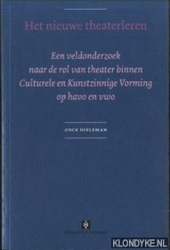 Dieleman, Cock - Het nieuwe theaterleren. Een veldonderzoek naar de rol van theater binnen Culturele en Kunstzinnige Vorming op havo en vwo