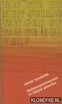 Royaards, Rense - Van wie komen jullie, van god of van de duivel? Teaterexperimenten in Latijns Amerika