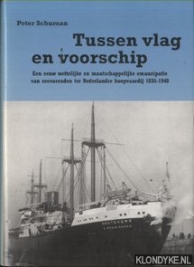 Schuman, Peter - Tussen vlag en voorschip: Een eeuw wettelijke en maatschappelijke emancipatie van zeevarende ter Nederlandse koopvaardij 1838-1940