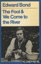 Bond, Edward - The Fool & We Come to the River