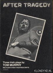 Murphy, Tom - After Tragedy. Three irish plays