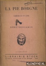 Benjamin, Rene - La pie borgne. Comdie en un acte
