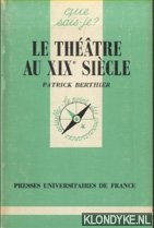 Berthier, Patrick - Le theatre au XIXe siecle