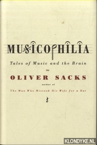 Sacks, Oliver - Musicophilia. Tales Of Music And The Brain
