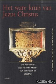 Thiede, Carsten Peter & Matthew d'Ancona - Het Ware Kruis Van Jezus Christus. De ontdekking door keizerin Helena van kruishout en opschrift