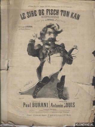 Burani (paroles de) & Antonin Louis (musique de) - Le sire de Fisch Ton Kan / Bouffonnerie / Cre par J. Arnaud au Th. de l'Ambigu