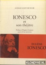 Kamyabi Mask, Ahmad - Ionesco et son theatre. Preface d'Eugene Ionesco suivie d'un entretien