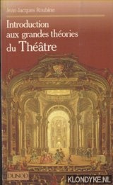 Roubine, Jean-Jacques - Introduction aux grandes thories du thtre