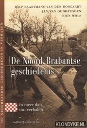 Baartmans-van den Boogaart, Joep & Jan van Oudheusden & Rien Wols - De Noord-Brabantse Geschiedenis In Meer Dan 100 Verhalen