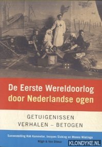 Kammelar, Rob & Jacques Sicking en Menno Wielinga - De Eerste Wereldoorlog Door Nederlandse Ogen. Getuigenissen - verhalen - betogen