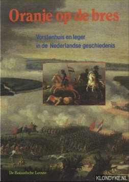 Schulten, C.M. & B. Schoenmaker - Oranje op de bres. Vorstenhuis en leger in de Nederlandse geschiedenis