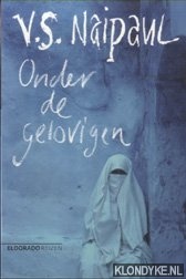 Naipaul, V.S. - Onder De Gelovigen. Een Reis Door De Islam