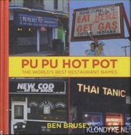 Brusey, Ben - Pu Pu Hot Pot The World's Best Restaurant Names