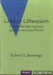 Benninga, Robert S. - Lekker uitwaaien. Praktische tips voor een goed en succesvol leven